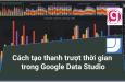 Cách tạo thanh trượt cho biểu đồ chuỗi thời gian trong Google data studio